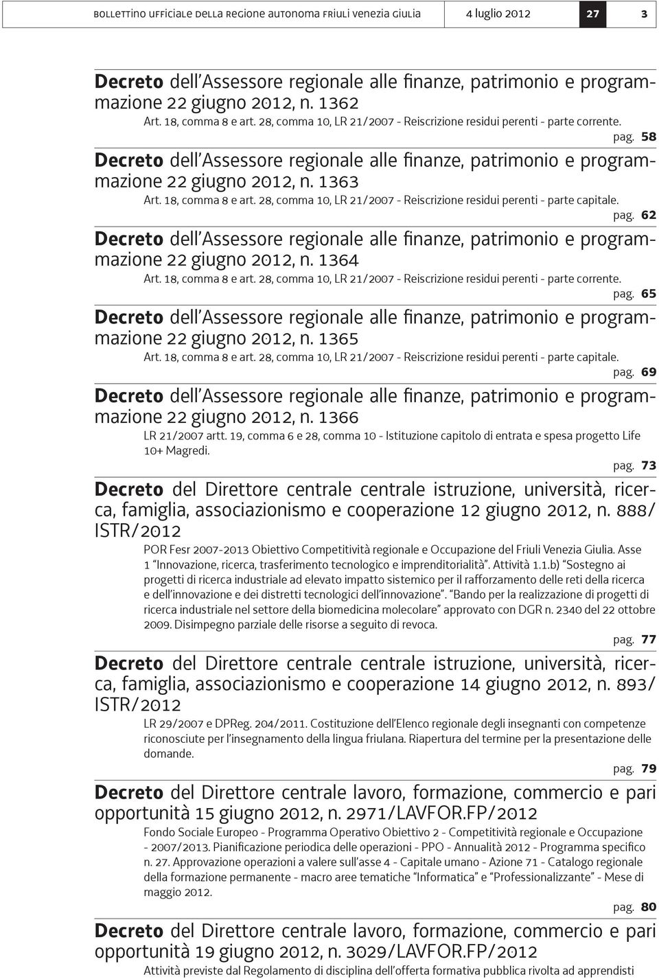 28, comma 10, LR 21/2007 - Reiscrizione residui perenti - parte capitale. pag. 62 22 giugno 2012, n. 1364 Art. 18, comma 8 e art.