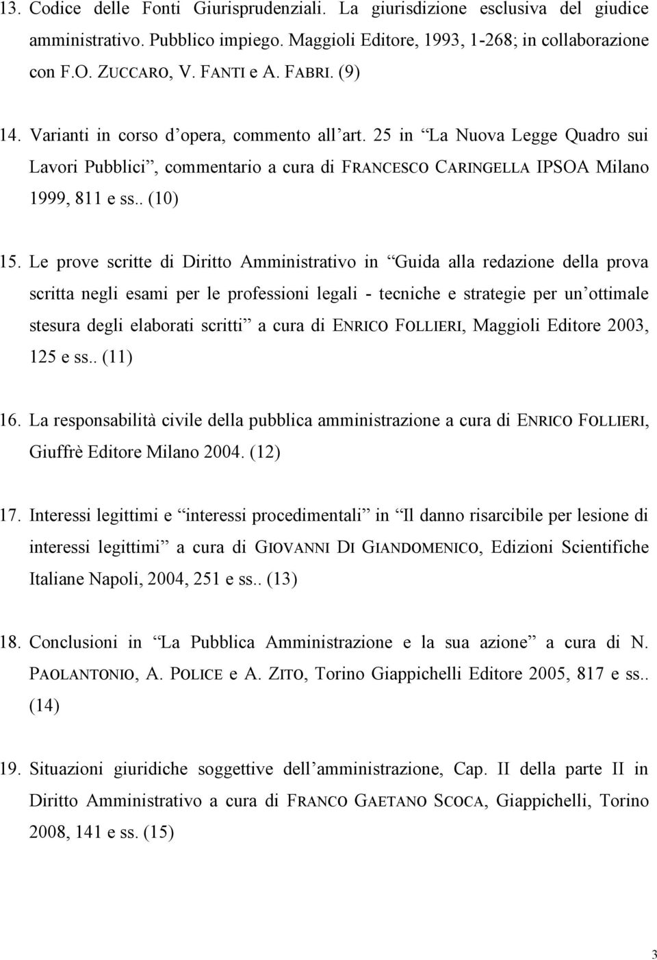 Le prove scritte di Diritto Amministrativo in Guida alla redazione della prova scritta negli esami per le professioni legali - tecniche e strategie per un ottimale stesura degli elaborati scritti a