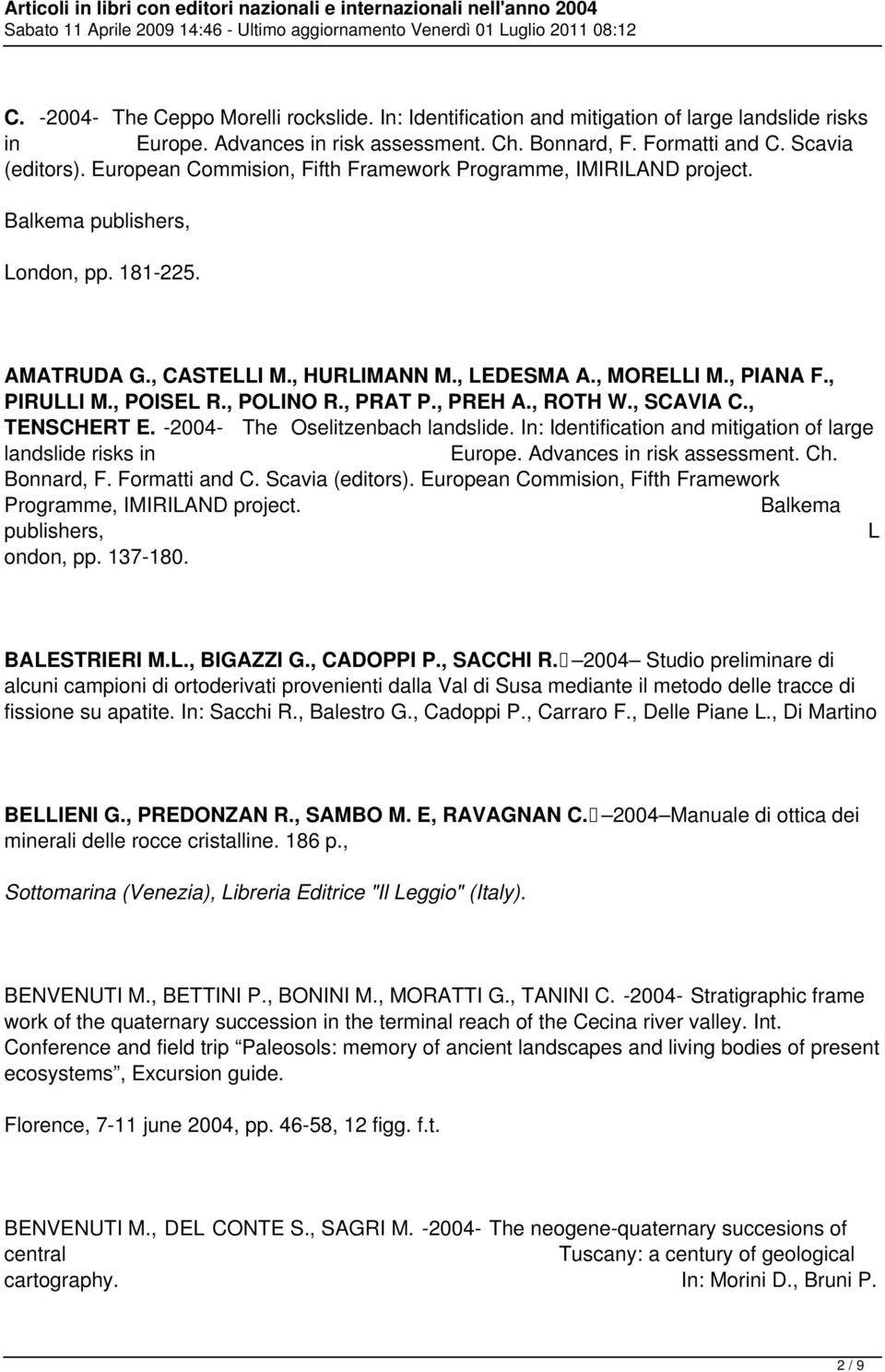 , POISEL R., POLINO R., PRAT P., PREH A., ROTH W., SCAVIA C., TENSCHERT E. -2004- The Oselitzenbach landslide. In: Identification and mitigation of large landslide risks in Europe.