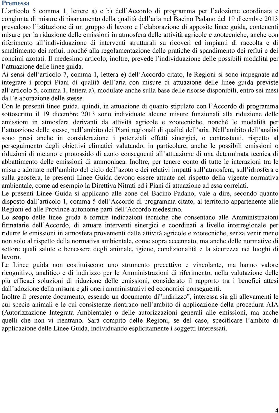 con riferimento all individuazione di interventi strutturali su ricoveri ed impianti di raccolta e di smaltimento dei reflui, nonché alla regolamentazione delle pratiche di spandimento dei reflui e