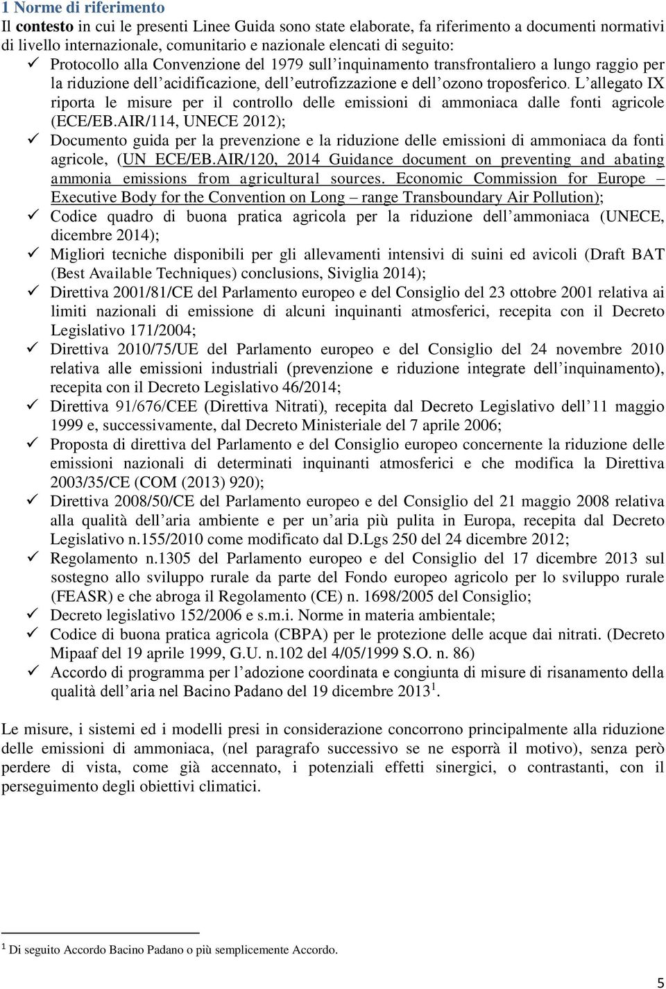 L allegato IX riporta le misure per il controllo delle emissioni di ammoniaca dalle fonti agricole (ECE/EB.