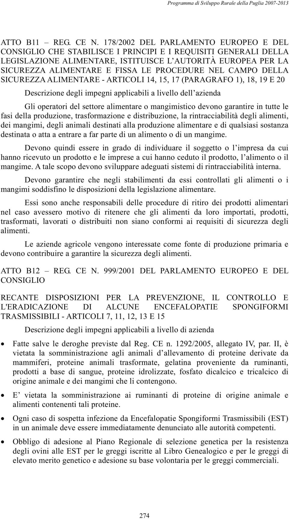 PROCEDURE NEL CAMPO DELLA SICUREZZA ALIMENTARE - ARTICOLI 14, 15, 17 (PARAGRAFO 1), 18, 19 E 20 Descrizione degli impegni applicabili a livello dell azienda Gli operatori del settore alimentare o