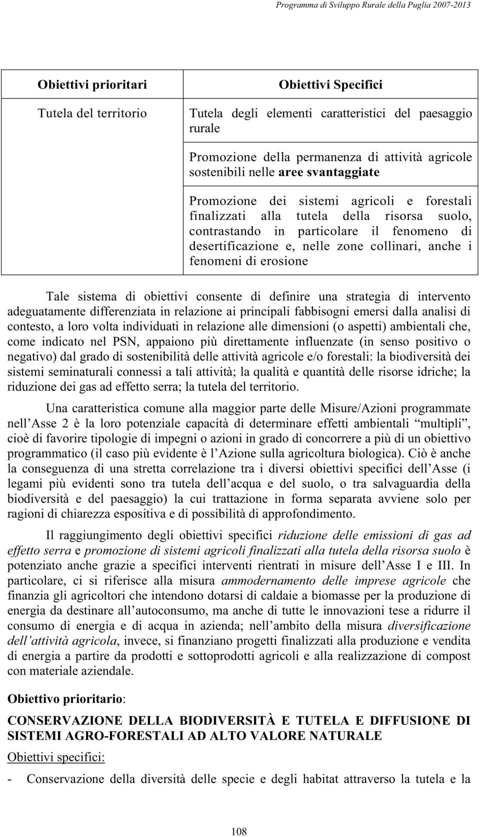 fenomeni di erosione Tale sistema di obiettivi consente di definire una strategia di intervento adeguatamente differenziata in relazione ai principali fabbisogni emersi dalla analisi di contesto, a