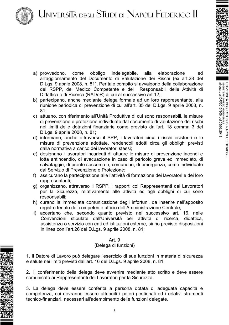 12,; b) partecipano, anche mediante delega formale ad un loro rappresentante, alla riunione periodica di prevenzione di cui all art. 35 del D.Lgs. 9 aprile 2008, n.