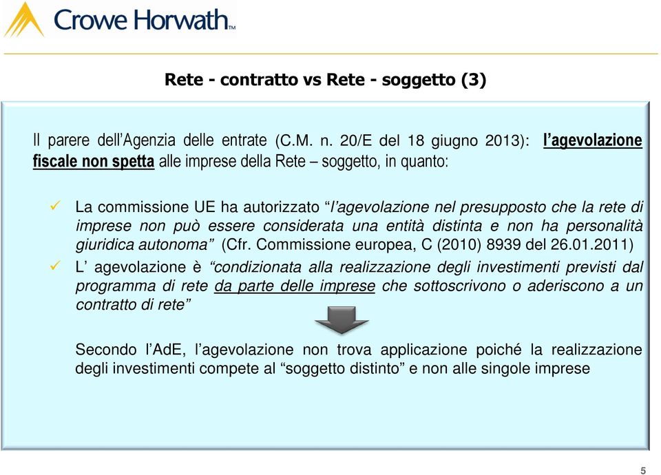 imprese non può essere considerata una entità distinta e non ha personalità giuridica autonoma (Cfr. Commissione europea, C (2010