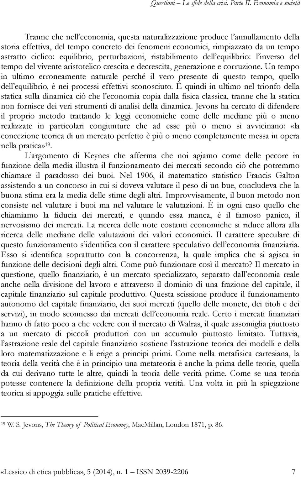 Un tempo in ultimo erroneamente naturale perché il vero presente di questo tempo, quello dell equilibrio, è nei processi effettivi sconosciuto.