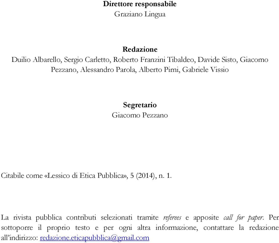 Etica Pubblica», 5 (2014), n. 1. La rivista pubblica contributi selezionati tramite referees e apposite call for paper.