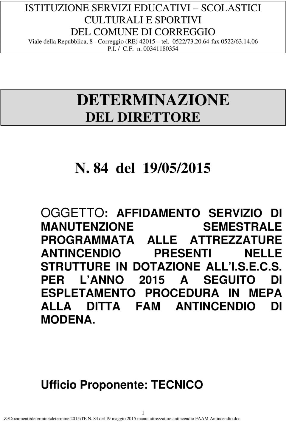 84 del 19/05/2015 OGGETTO: AFFIDAMENTO SERVIZIO DI MANUTENZIONE SEMESTRALE PROGRAMMATA ALLE ATTREZZATURE ANTINCENDIO PRESENTI NELLE