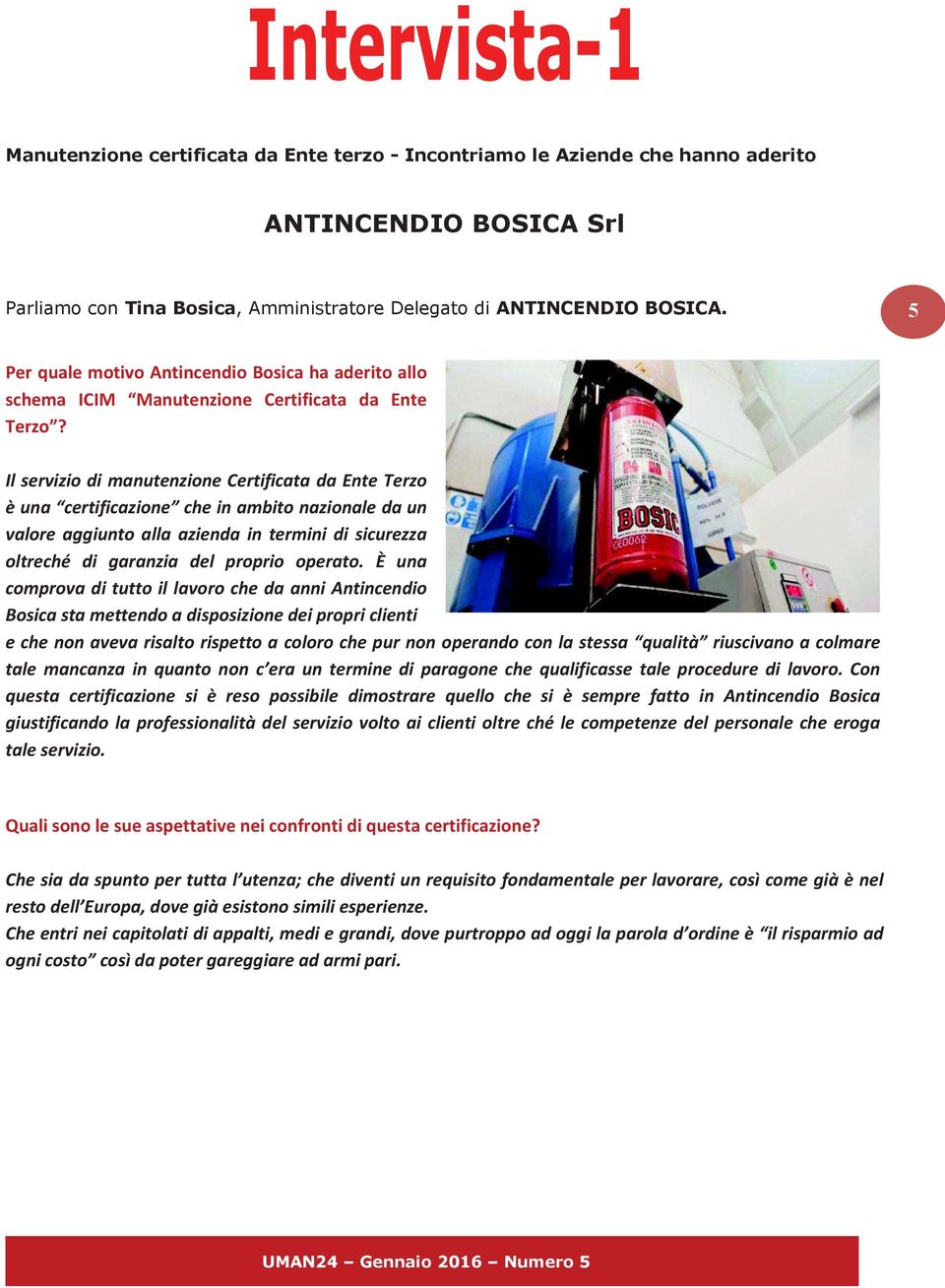 Il servizio di manutenzione Certificata da Ente Terzo è una certificazione che in ambito nazionale da un valore aggiunto alla azienda in termini di sicurezza oltreché di garanzia del proprio operato.