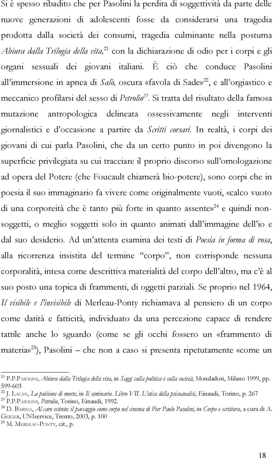 È ciò che conduce Pasolini all immersione in apnea di Salò, oscura «favola di Sade»22, e all orgiastico e meccanico profilarsi del sesso di Petrolio23.