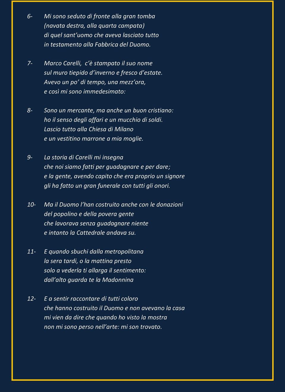 Avevo un po di tempo, una mezz ora, e così mi sono immedesimato: 8- Sono un mercante, ma anche un buon cristiano: ho il senso degli affari e un mucchio di soldi.