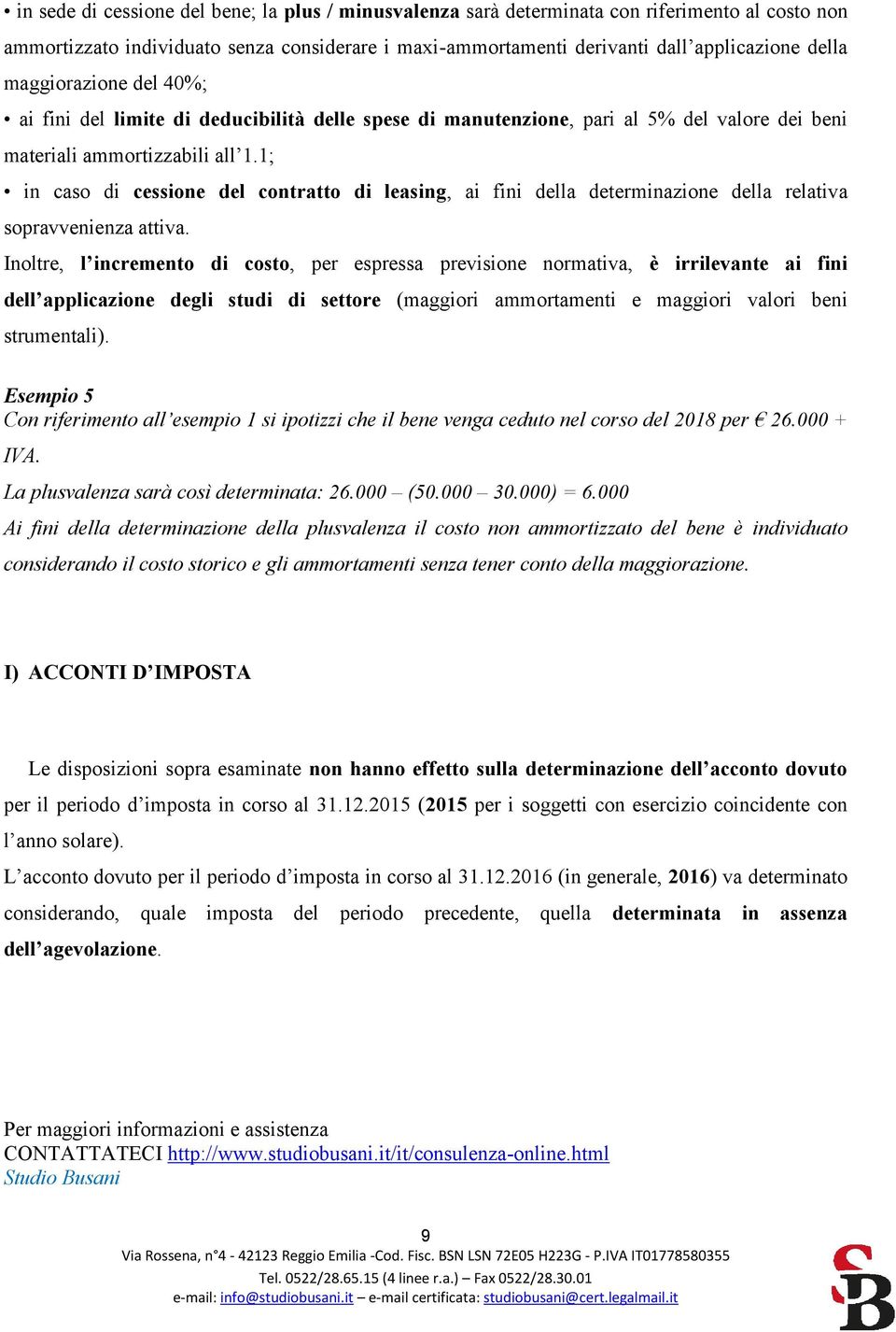 1; in caso di cessione del contratto di leasing, ai fini della determinazione della relativa sopravvenienza attiva.