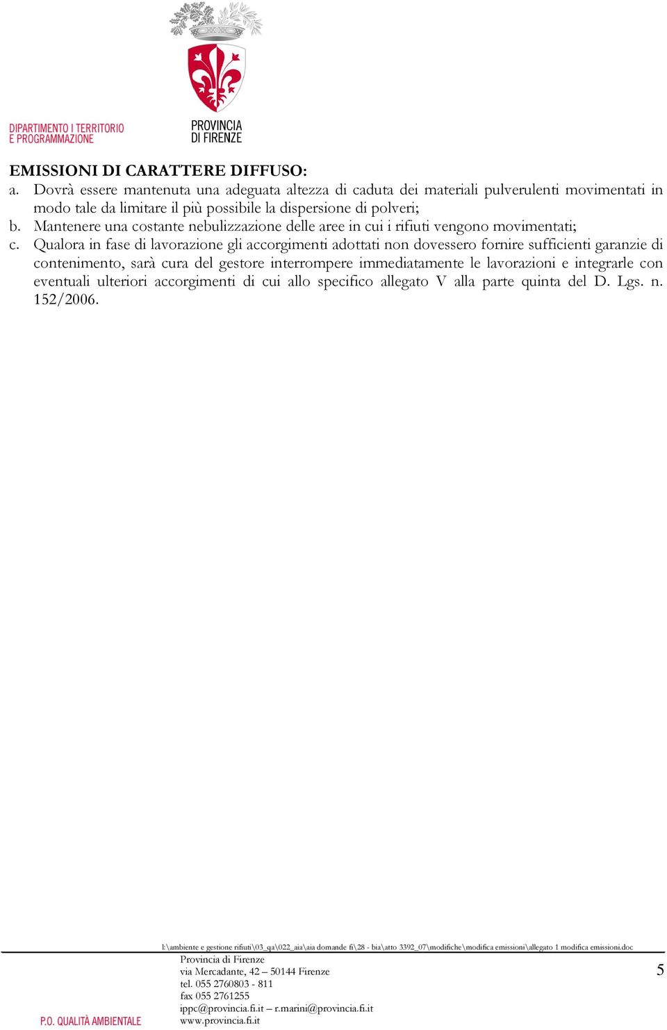 Mantenere una costante nebulizzazione delle aree in cui i rifiuti vengono movimentati; c.