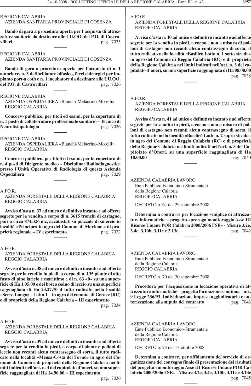 7025 REGIONE CALABRIA AZIENDA SANITARIA PROVINCIALE DI COSENZA Bando di gara a procedura aperta per l acquisto di n. 1 autoclave, n.