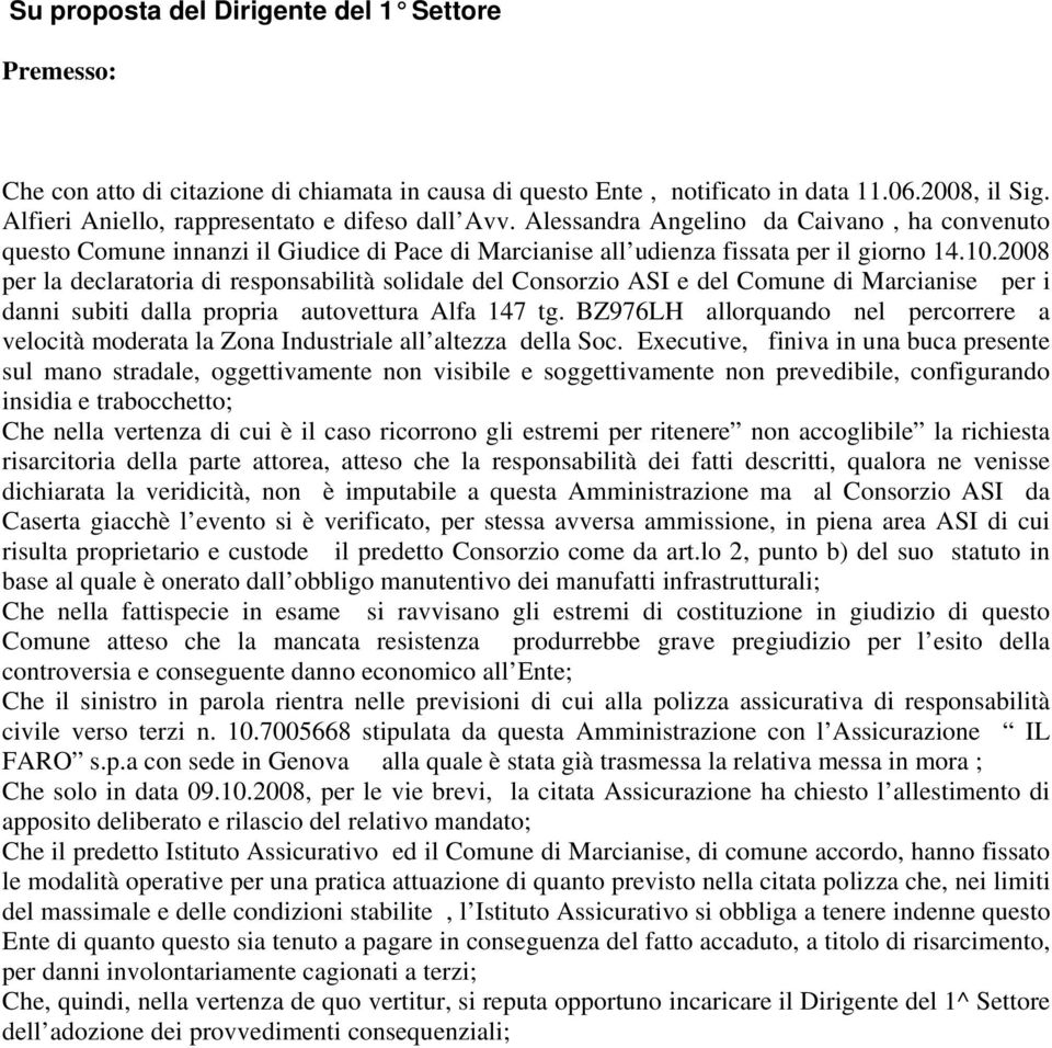 2008 per la declaratoria di responsabilità solidale del Consorzio ASI e del Comune di Marcianise per i danni subiti dalla propria autovettura Alfa 147 tg.
