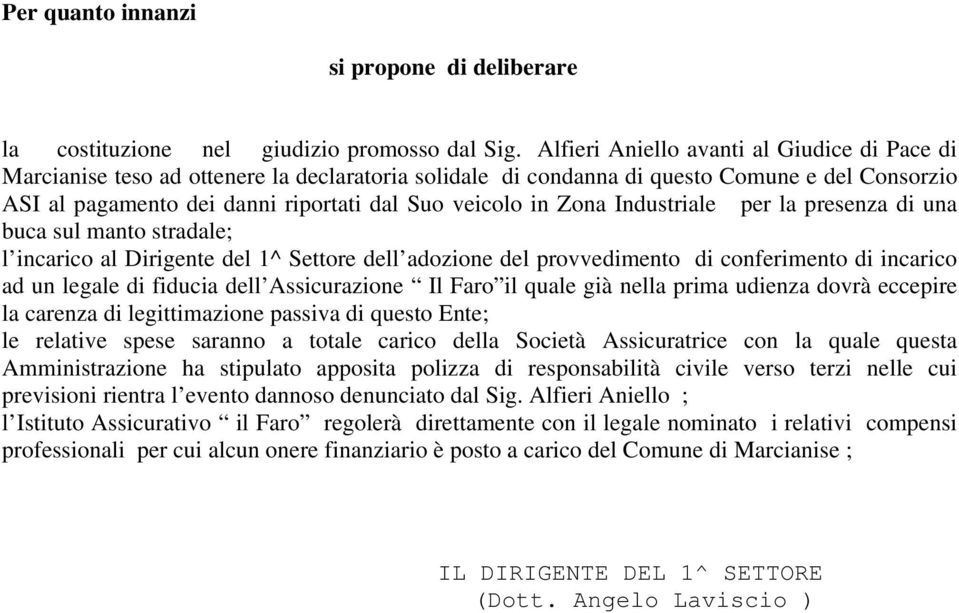 Zona Industriale per la presenza di una buca sul manto stradale; l incarico al Dirigente del 1^ Settore dell adozione del provvedimento di conferimento di incarico ad un legale di fiducia dell