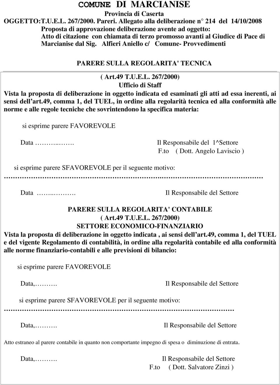 Sig. Alfieri Aniello c/ Comune- Provvedimenti PARERE SULLA REGOLARITA' TECNICA ( Art.49 T.U.E.L. 267/2000) Ufficio di Staff Vista la proposta di deliberazione in oggetto indicata ed esaminati gli atti ad essa inerenti, ai sensi dell art.