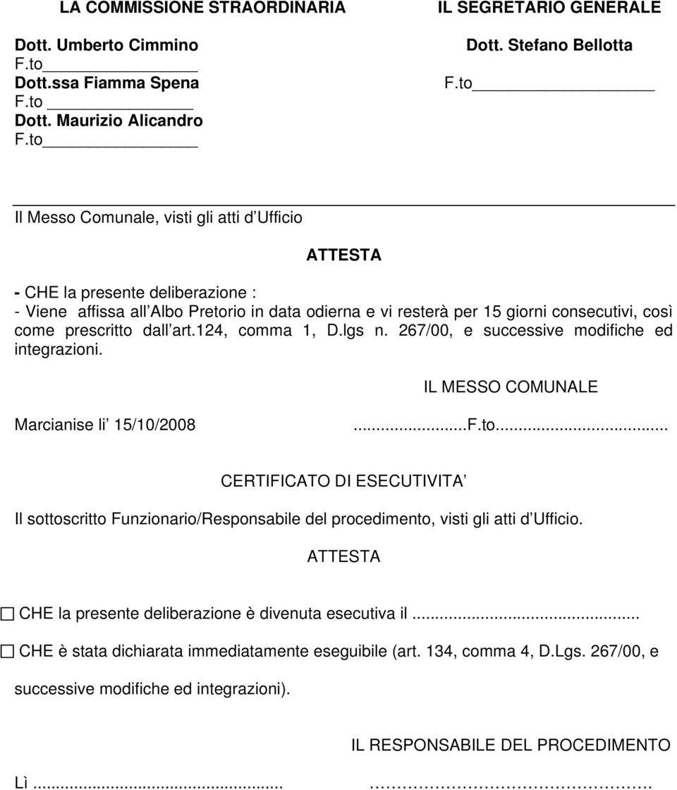 dall art.124, comma 1, D.lgs n. 267/00, e successive modifiche ed integrazioni. IL MESSO COMUNALE Marcianise li 15/10/2008...F.to.