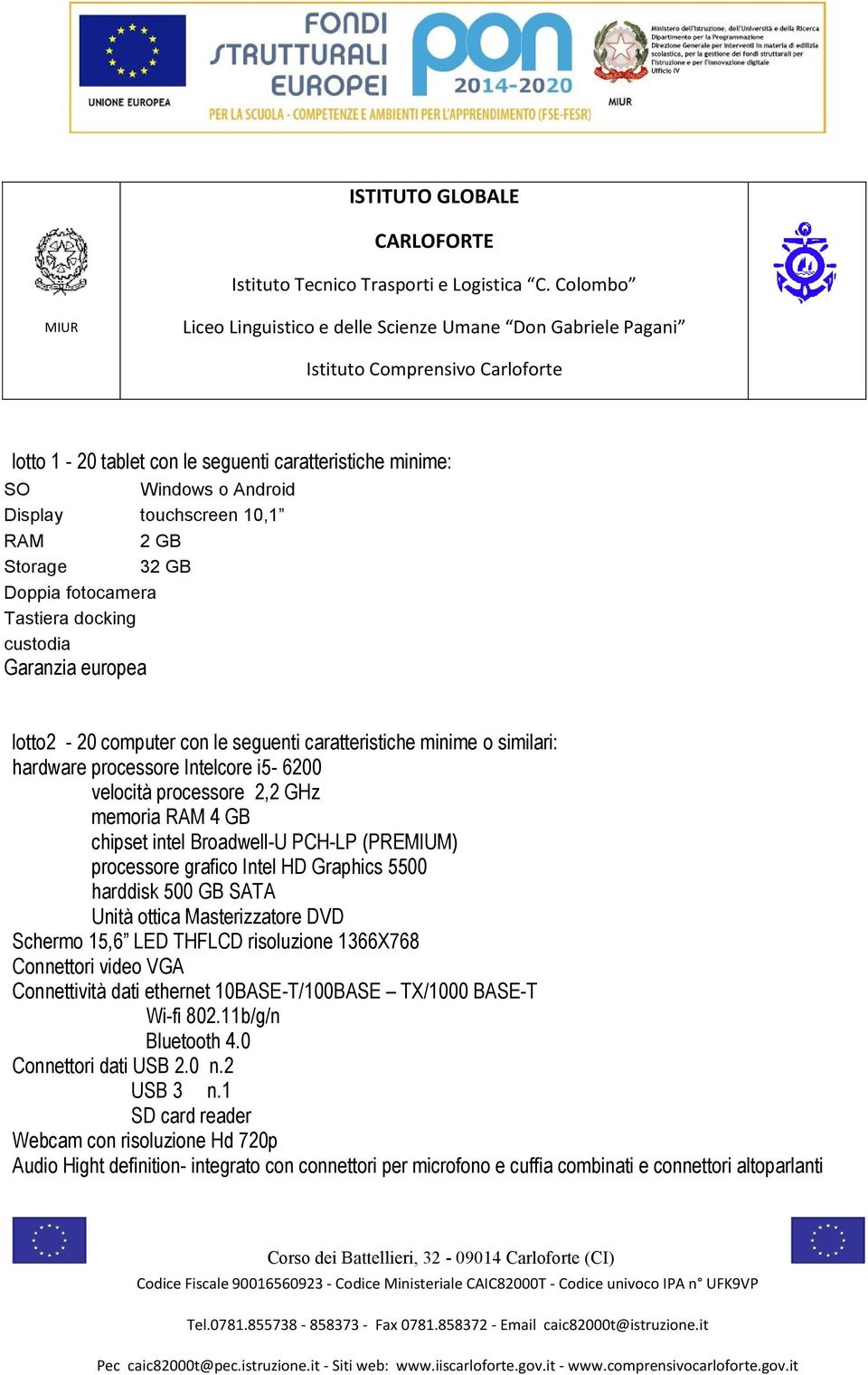 grafico Intel HD Graphics 5500 harddisk 500 GB SATA Unità ottica Masterizzatore DVD Schermo 15,6 LED THFLCD risoluzione 1366X768 Connettori video VGA Connettività dati ethernet 10BASE-T/100BASE