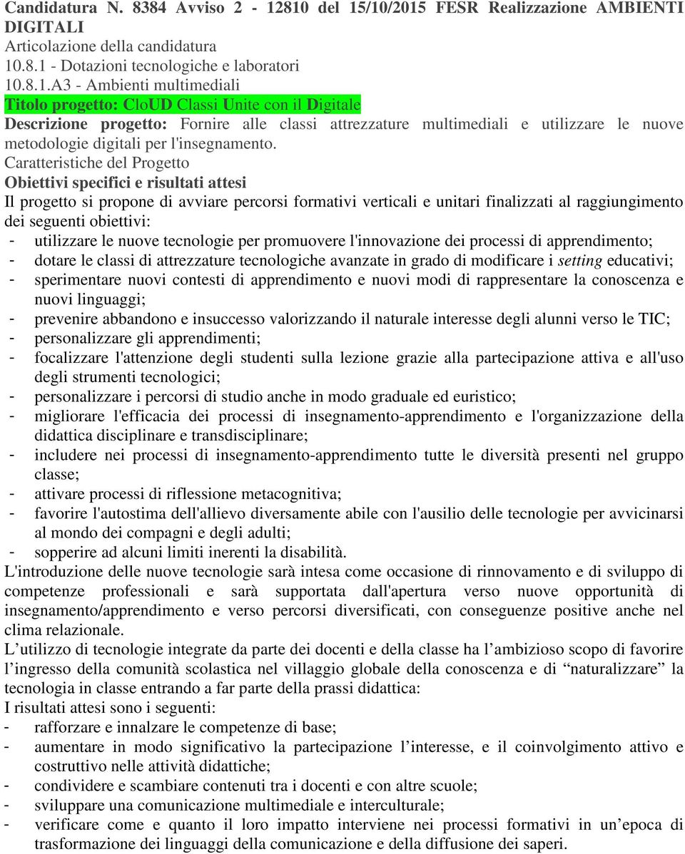 Unite con il Digitale Descrizione progetto: Fornire alle classi attrezzature multimediali e utilizzare le nuove metodologie digitali per l'insegnamento.