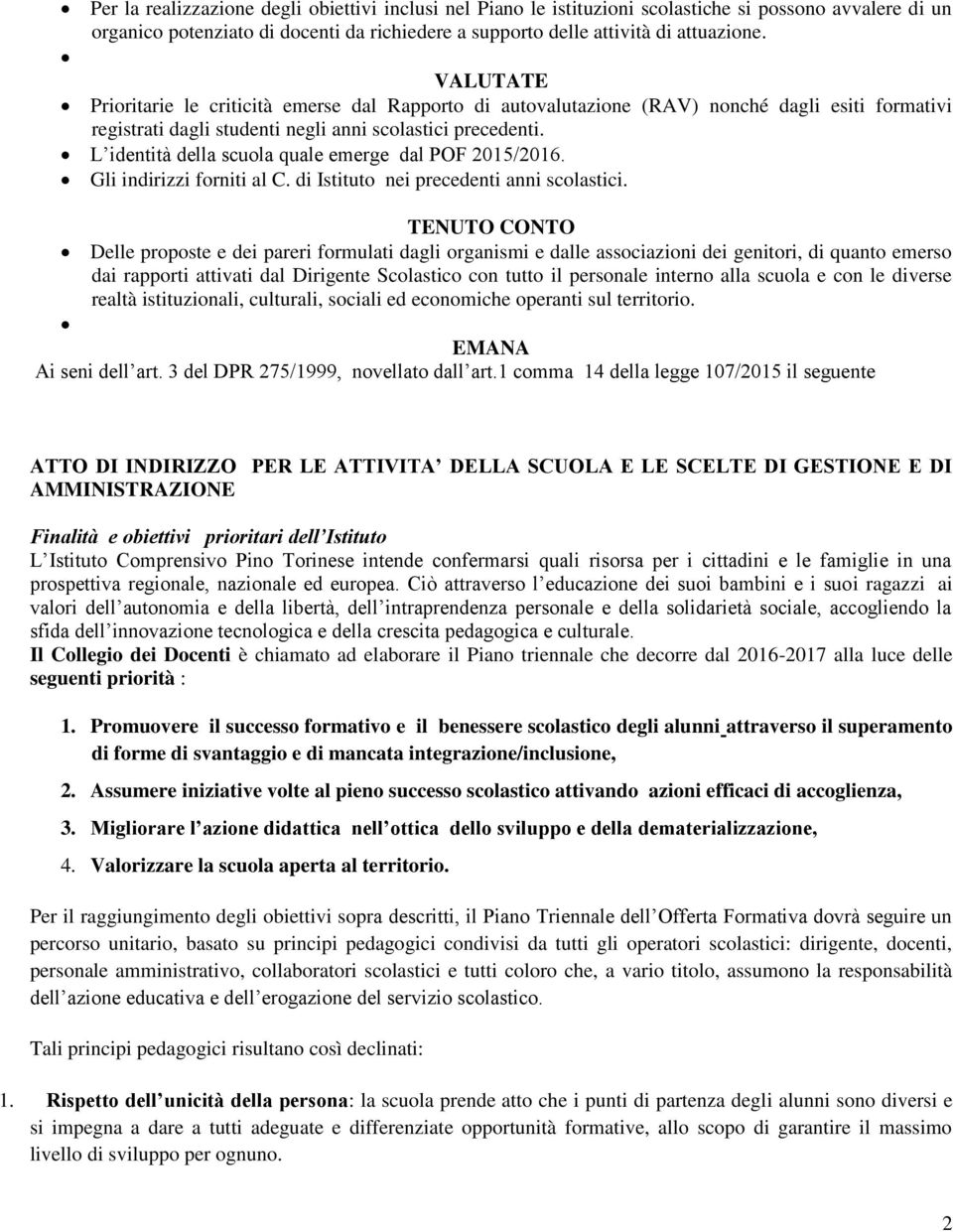 L identità della scuola quale emerge dal POF 2015/2016. Gli indirizzi forniti al C. di Istituto nei precedenti anni scolastici.