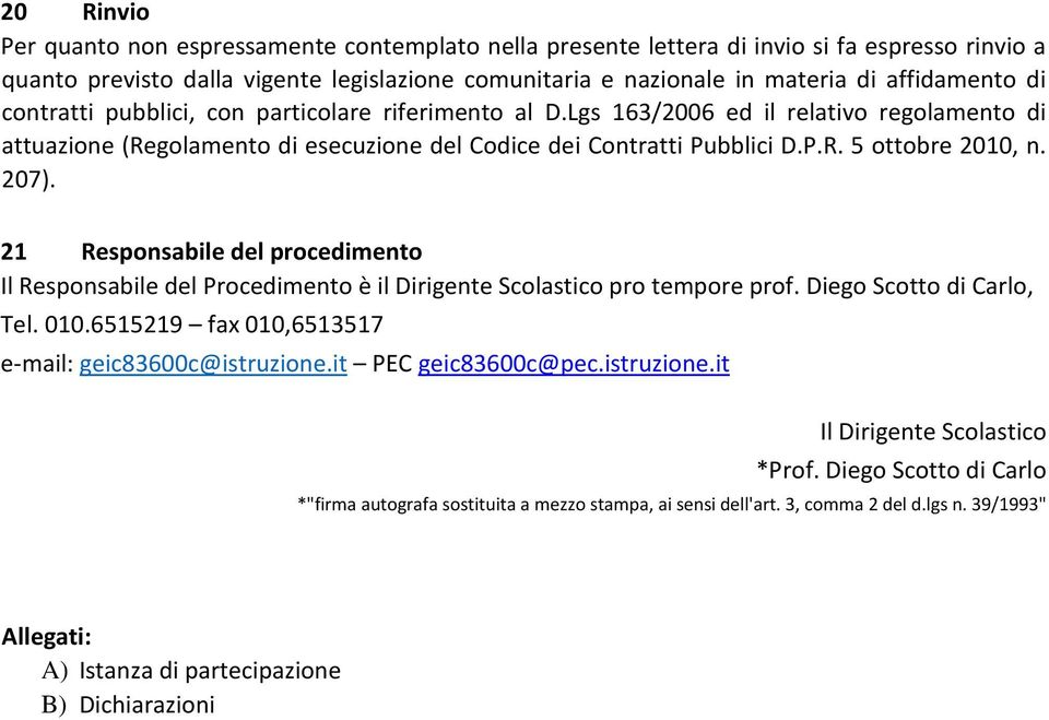 207). 21 Responsabile del procedimento Il Responsabile del Procedimento è il Dirigente Scolastico pro tempore prof. Diego Scotto di Carlo, Tel. 010.