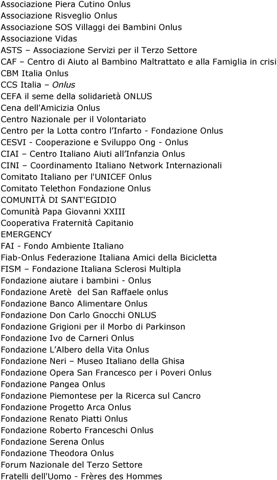 contro l Infarto - Fondazione Onlus CESVI - Cooperazione e Sviluppo Ong - Onlus CIAI Centro Italiano Aiuti all Infanzia Onlus CINI Coordinamento Italiano Network Internazionali Comitato Italiano per