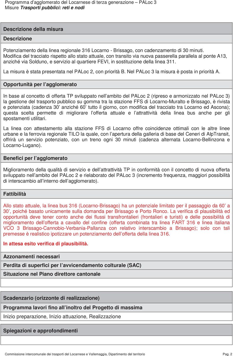 La misura è stata presentata nel PALoc 2, con priorità B. Nel PALoc 3 la misura è posta in priorità A.