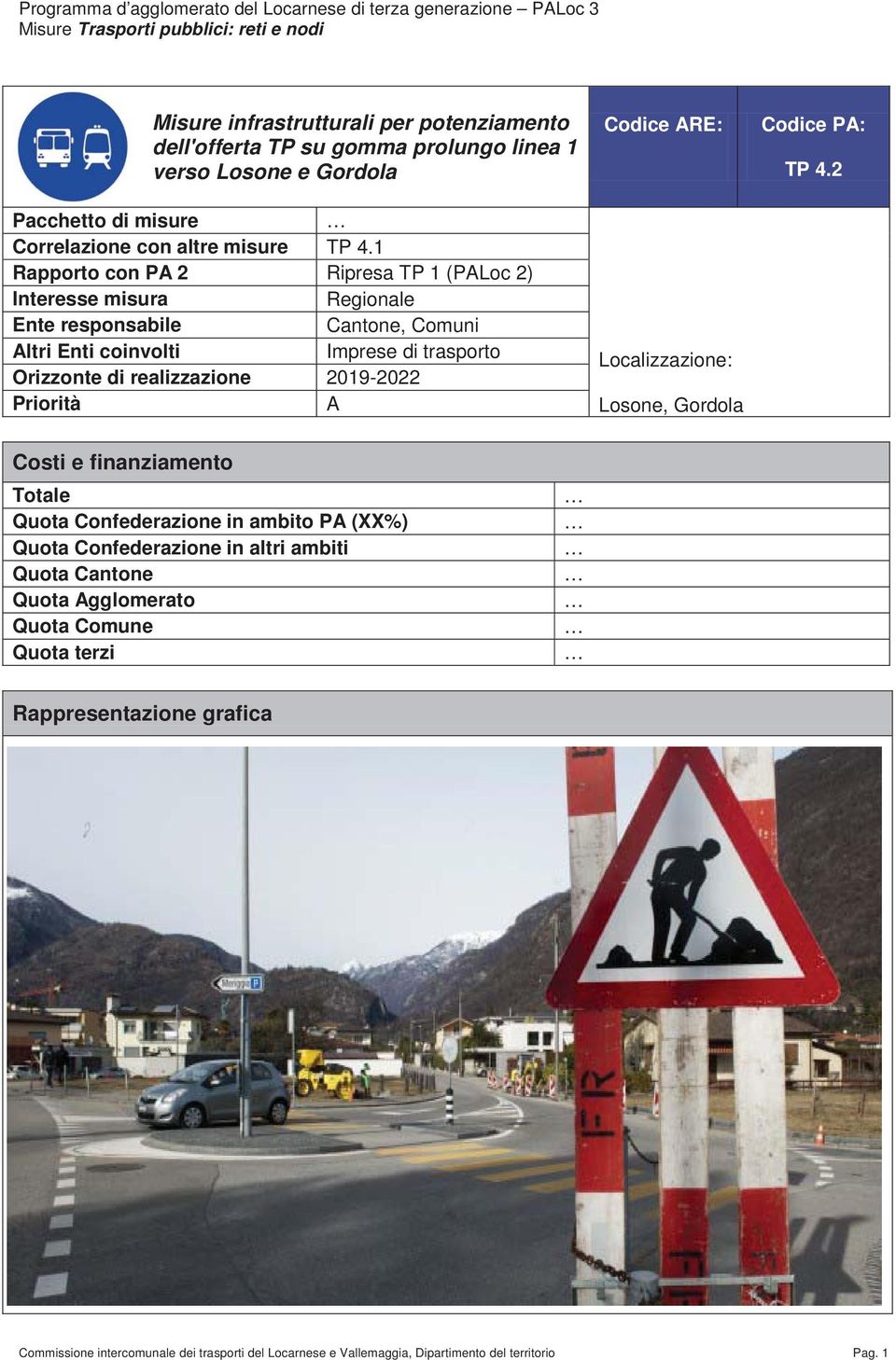 1 Rapporto con PA 2 Ripresa TP 1 (PALoc 2) Interesse misura Regionale Ente responsabile Cantone, Comuni Altri Enti coinvolti Imprese di trasporto Orizzonte di realizzazione 2019-2022