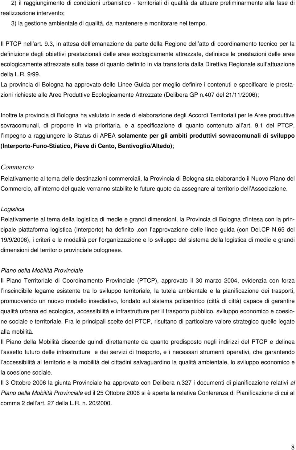 3, in attesa dell emanazione da parte della Regione dell atto di coordinamento tecnico per la definizione degli obiettivi prestazionali delle aree ecologicamente attrezzate, definisce le prestazioni