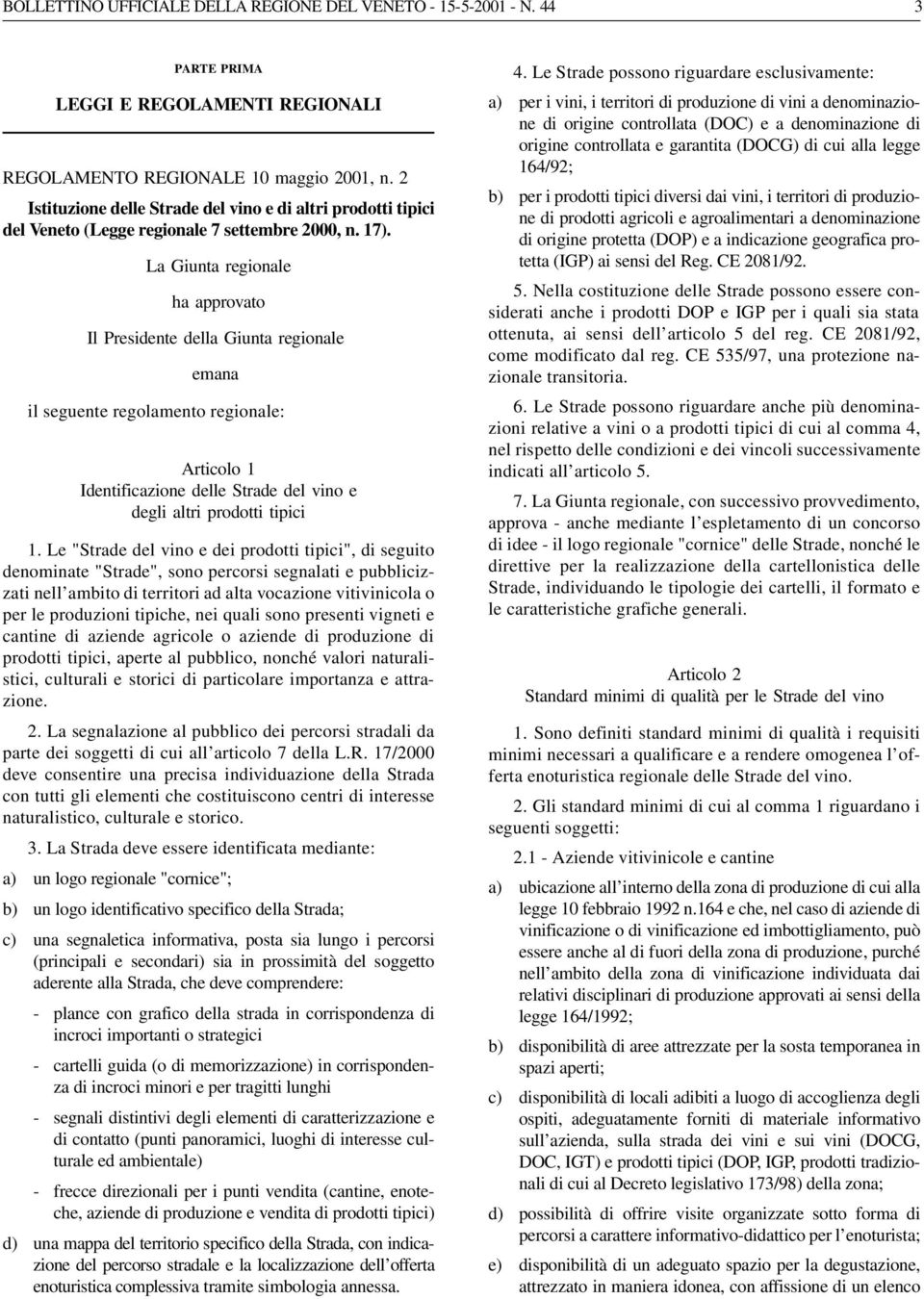 La Giunta regionale ha approvato Il Presidente della Giunta regionale emana il seguente regolamento regionale: Articolo 1 Identificazione delle Strade del vino e degli altri prodotti tipici 1.