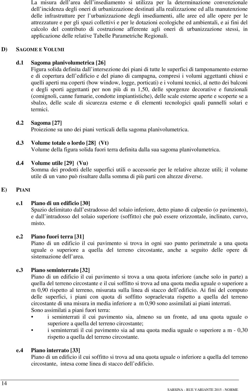 contributo di costruzione afferente agli oneri di urbanizzazione stessi, in applicazione delle relative Tabelle Parametriche Regionali. D) SAGOME E VOLUMI d.