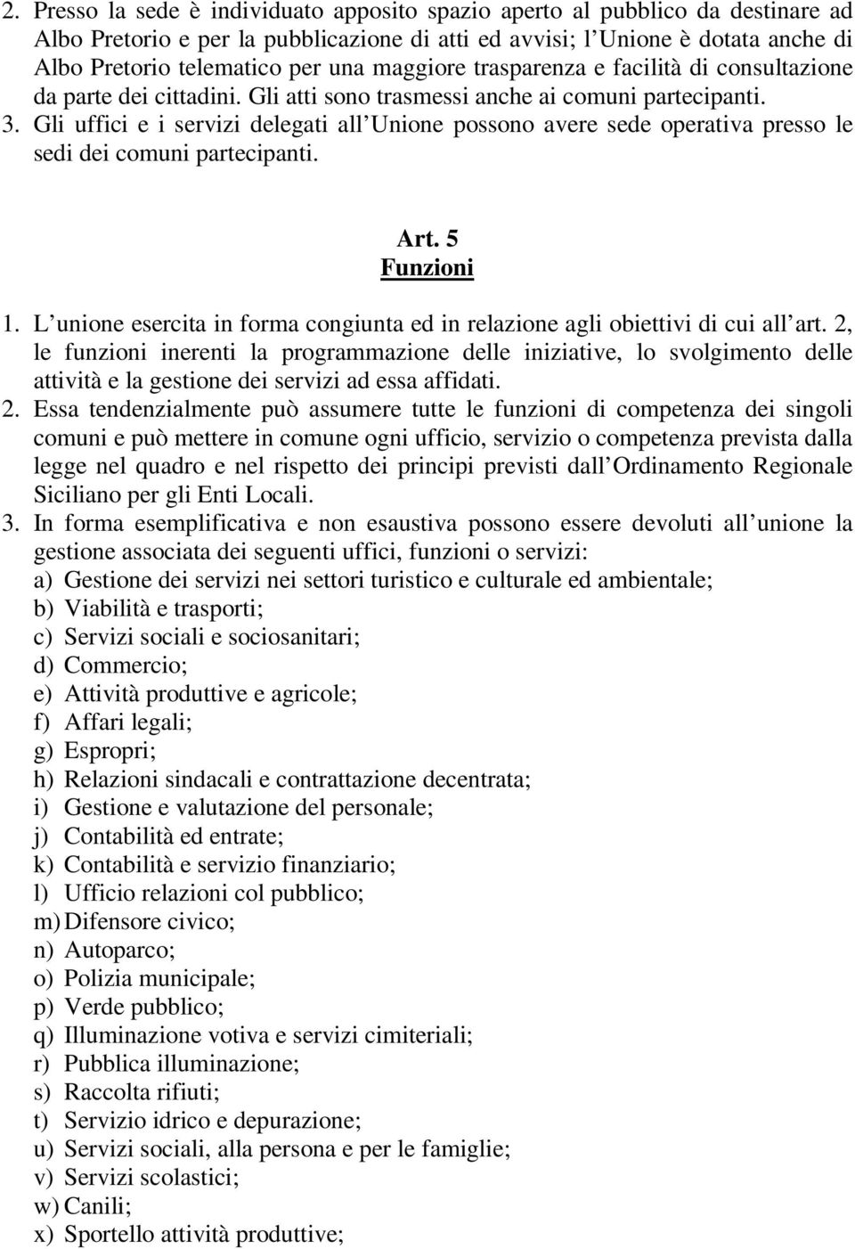 Gli uffici e i servizi delegati all Unione possono avere sede operativa presso le sedi dei comuni partecipanti. Art. 5 Funzioni 1.