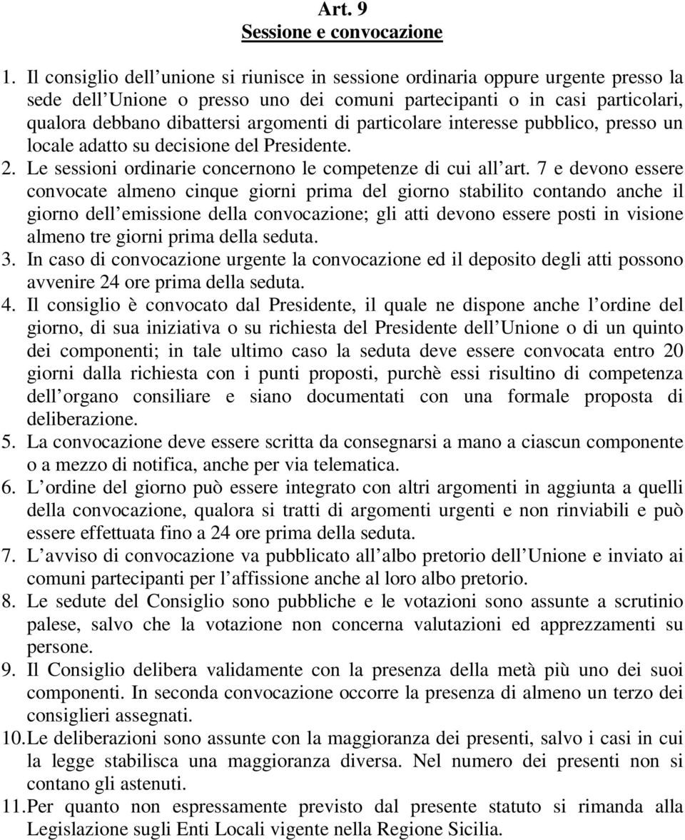 di particolare interesse pubblico, presso un locale adatto su decisione del Presidente. 2. Le sessioni ordinarie concernono le competenze di cui all art.