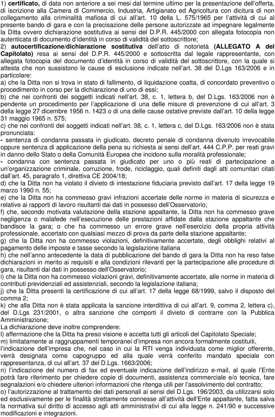 575/1965 per l attività di cui al presente bando di gara e con la precisazione delle persone autorizzate ad impegnare legalmente la Ditta ovvero dichiarazione sostitutiva ai sensi del D.P.R.