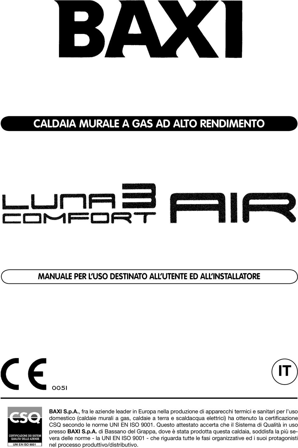 ITA' DELLE AZIENDE UNI EN ISO 9001 Baxi S.p.A., fra le aziende leader in Europa nella produzione di apparecchi termici e sanitari per l uso domestico (caldaie murali a gas,