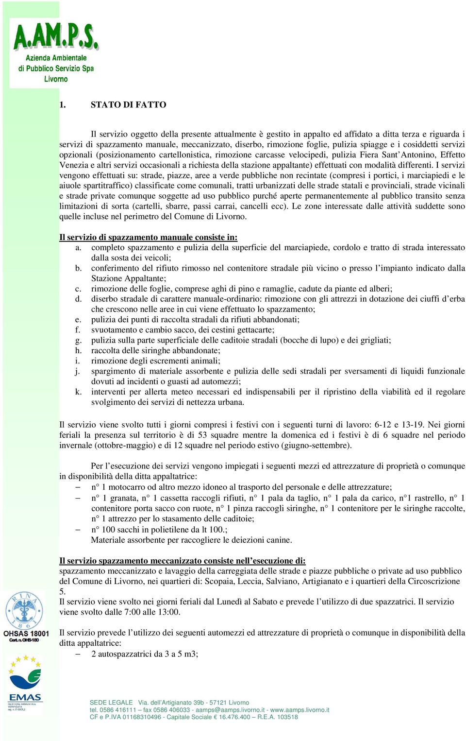 della stazione appaltante) effettuati con modalità differenti.