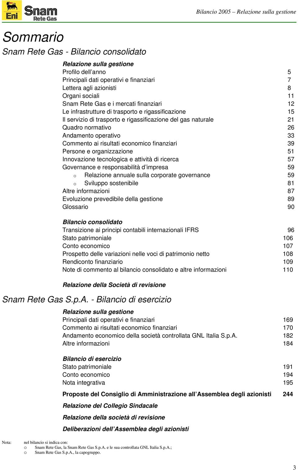 Andamento operativo 33 Commento ai risultati economico finanziari 39 Persone e organizzazione 51 Innovazione tecnologica e attività di ricerca 57 Governance e responsabilità d impresa 59 o Relazione