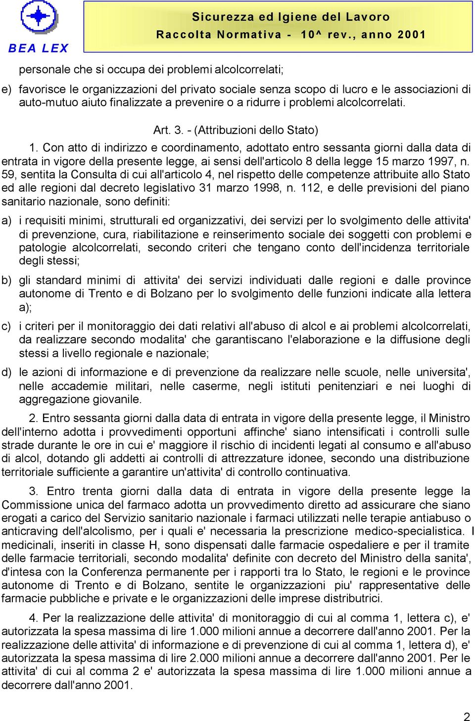 Con atto di indirizzo e coordinamento, adottato entro sessanta giorni dalla data di entrata in vigore della presente legge, ai sensi dell'articolo 8 della legge 15 marzo 1997, n.