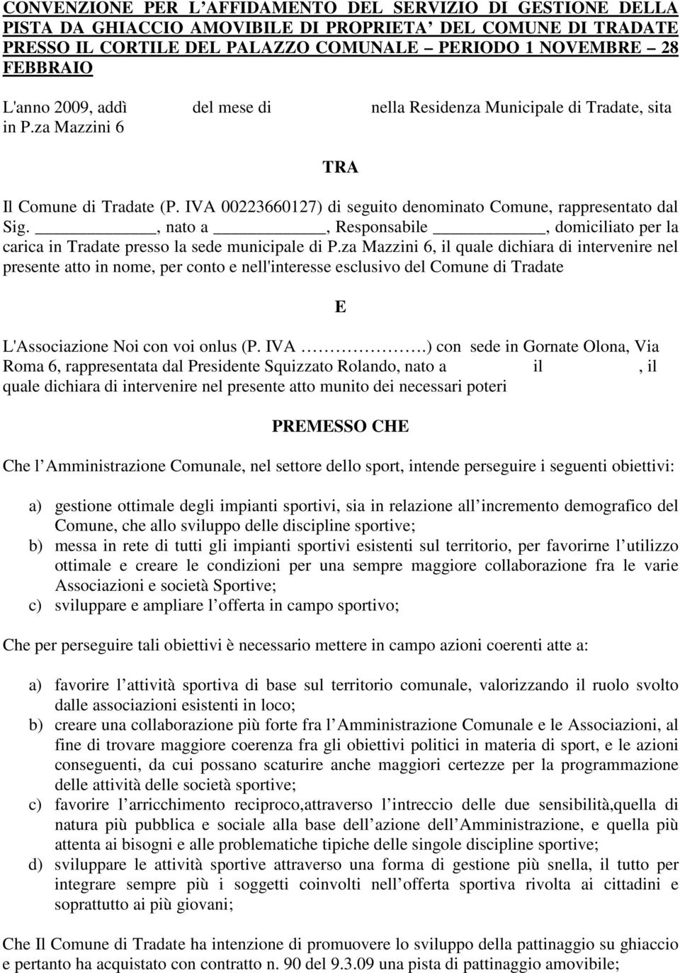 , nato a, Responsabile, domiciliato per la carica in Tradate presso la sede municipale di P.