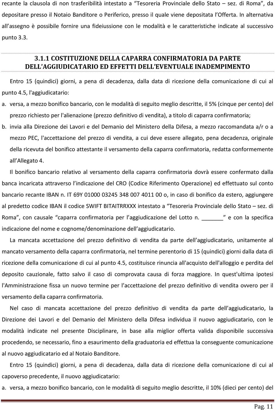 1 COSTITUZIONE DELLA CAPARRA CONFIRMATORIA DA PARTE DELL AGGIUDICATARIO ED EFFETTI DELL EVENTUALE INADEMPIMENTO Entro 15 (quindici) giorni, a pena di decadenza, dalla data di ricezione della