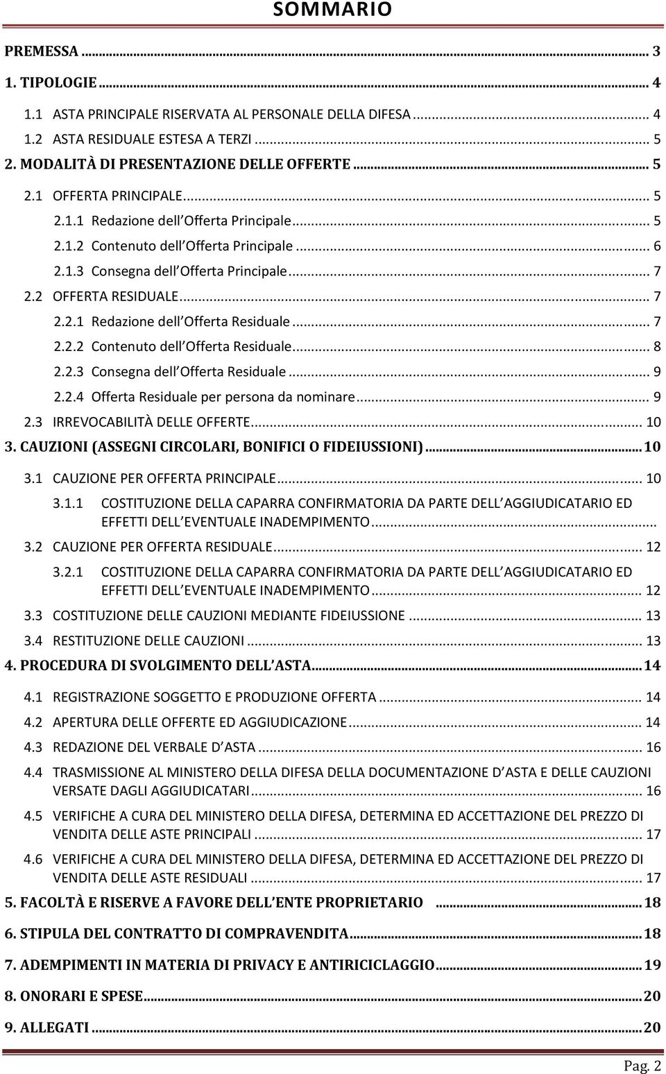 .. 7 2.2.2 Contenuto dell Offerta Residuale... 8 2.2.3 Consegna dell Offerta Residuale... 9 2.2.4 Offerta Residuale per persona da nominare... 9 2.3 IRREVOCABILITÀ DELLE OFFERTE... 10 3.