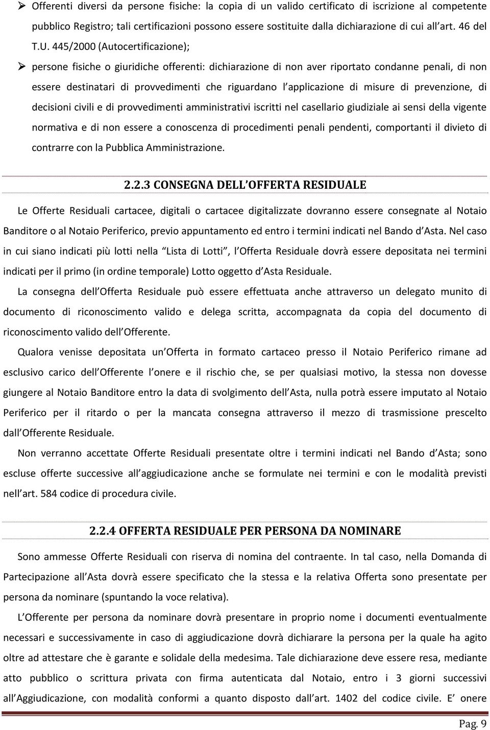 445/2000 (Autocertificazione); persone fisiche o giuridiche offerenti: dichiarazione di non aver riportato condanne penali, di non essere destinatari di provvedimenti che riguardano l applicazione di