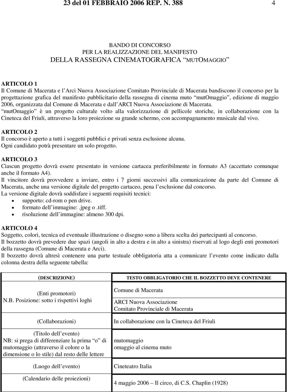 bandiscono il concorso per la progettazione grafica del manifesto pubblicitario della rassegna di cinema muto mutomaggio, edizione di maggio 2006, organizzata dal Comune di Macerata e dall ARCI Nuova