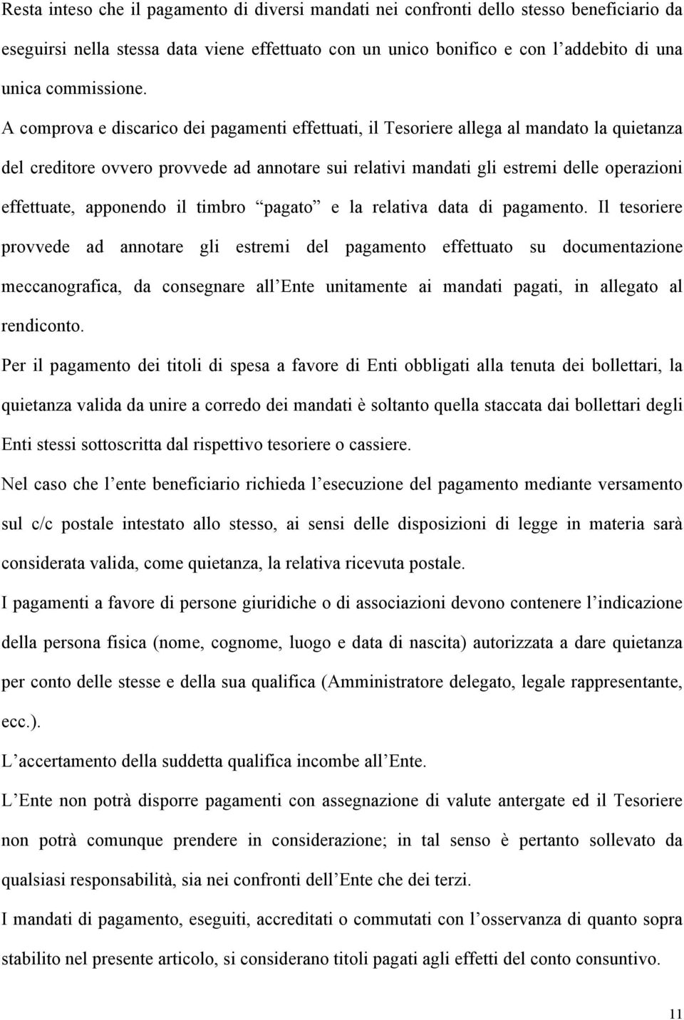 A comprova e discarico dei pagamenti effettuati, il Tesoriere allega al mandato la quietanza del creditore ovvero provvede ad annotare sui relativi mandati gli estremi delle operazioni effettuate,