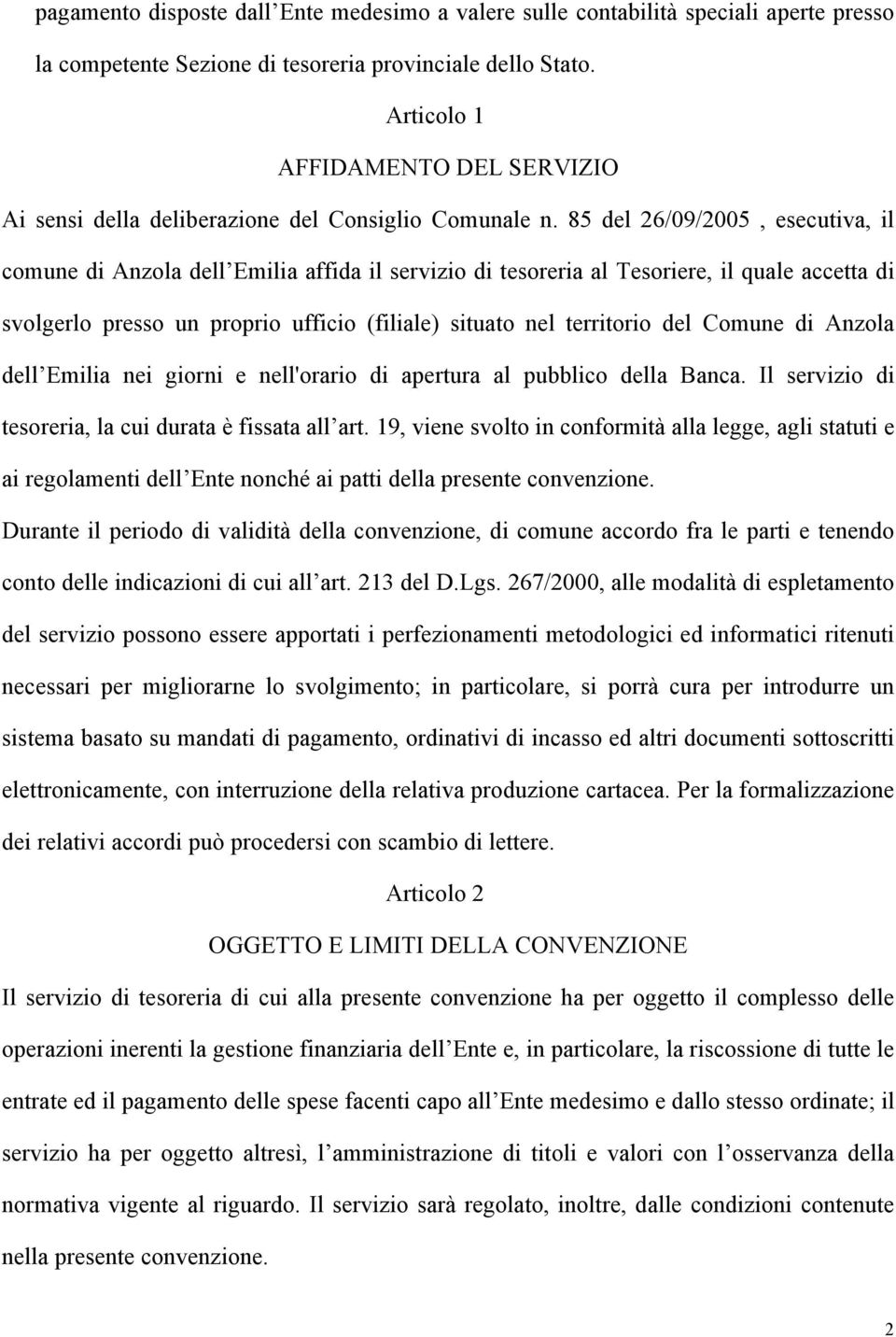 85 del 26/09/2005, esecutiva, il comune di Anzola dell Emilia affida il servizio di tesoreria al Tesoriere, il quale accetta di svolgerlo presso un proprio ufficio (filiale) situato nel territorio