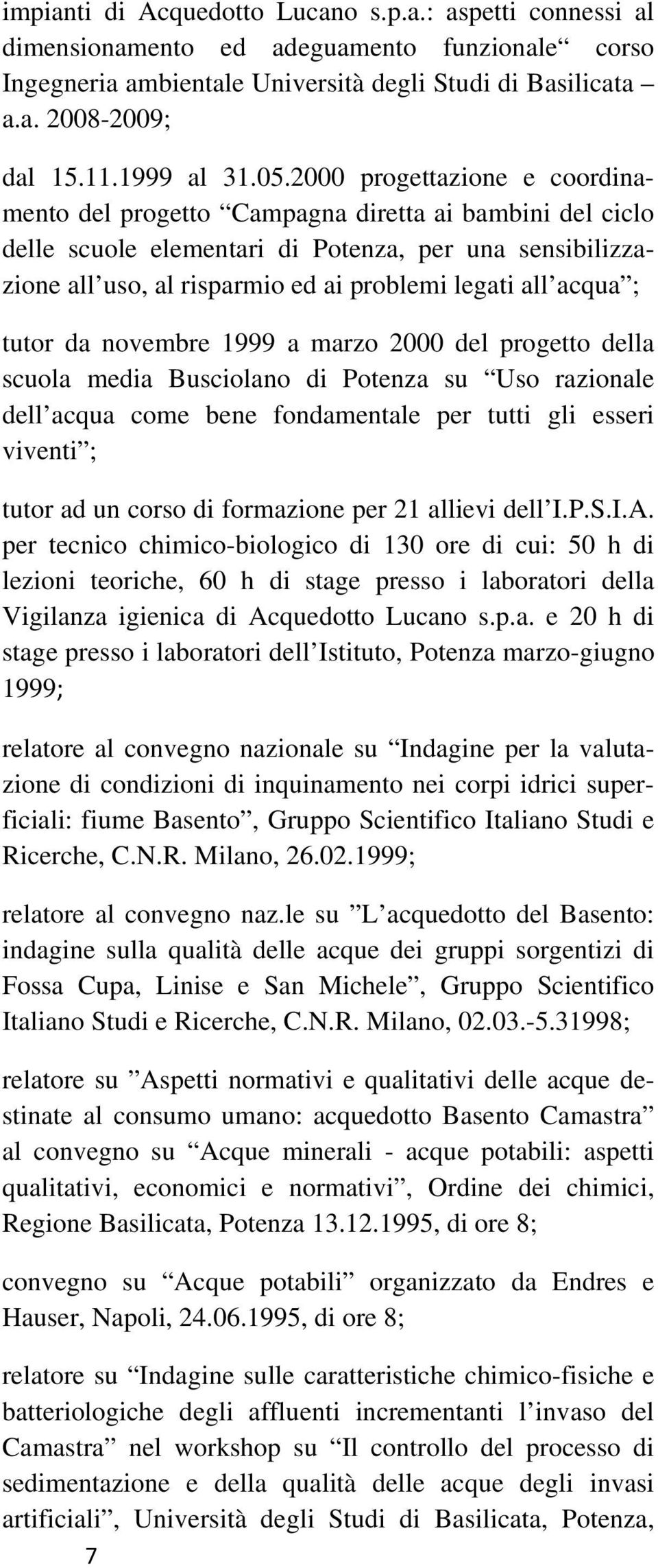 2000 progettazione e coordinamento del progetto Campagna diretta ai bambini del ciclo delle scuole elementari di Potenza, per una sensibilizzazione all uso, al risparmio ed ai problemi legati all