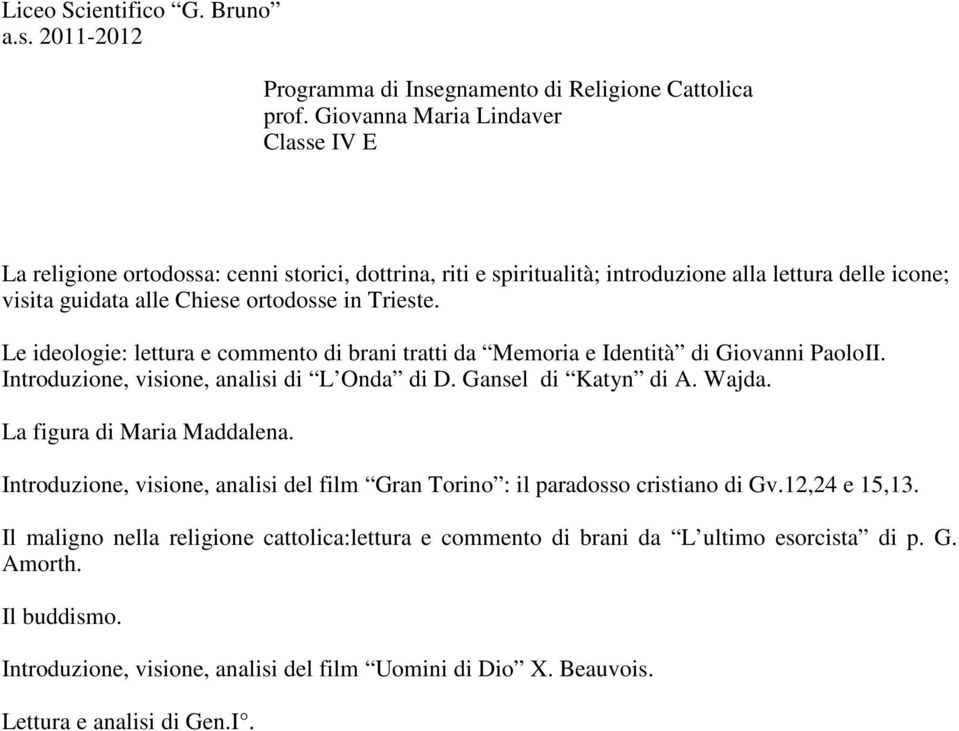 La figura di Maria Maddalena. Introduzione, visione, analisi del film Gran Torino : il paradosso cristiano di Gv.12,24 e 15,13.