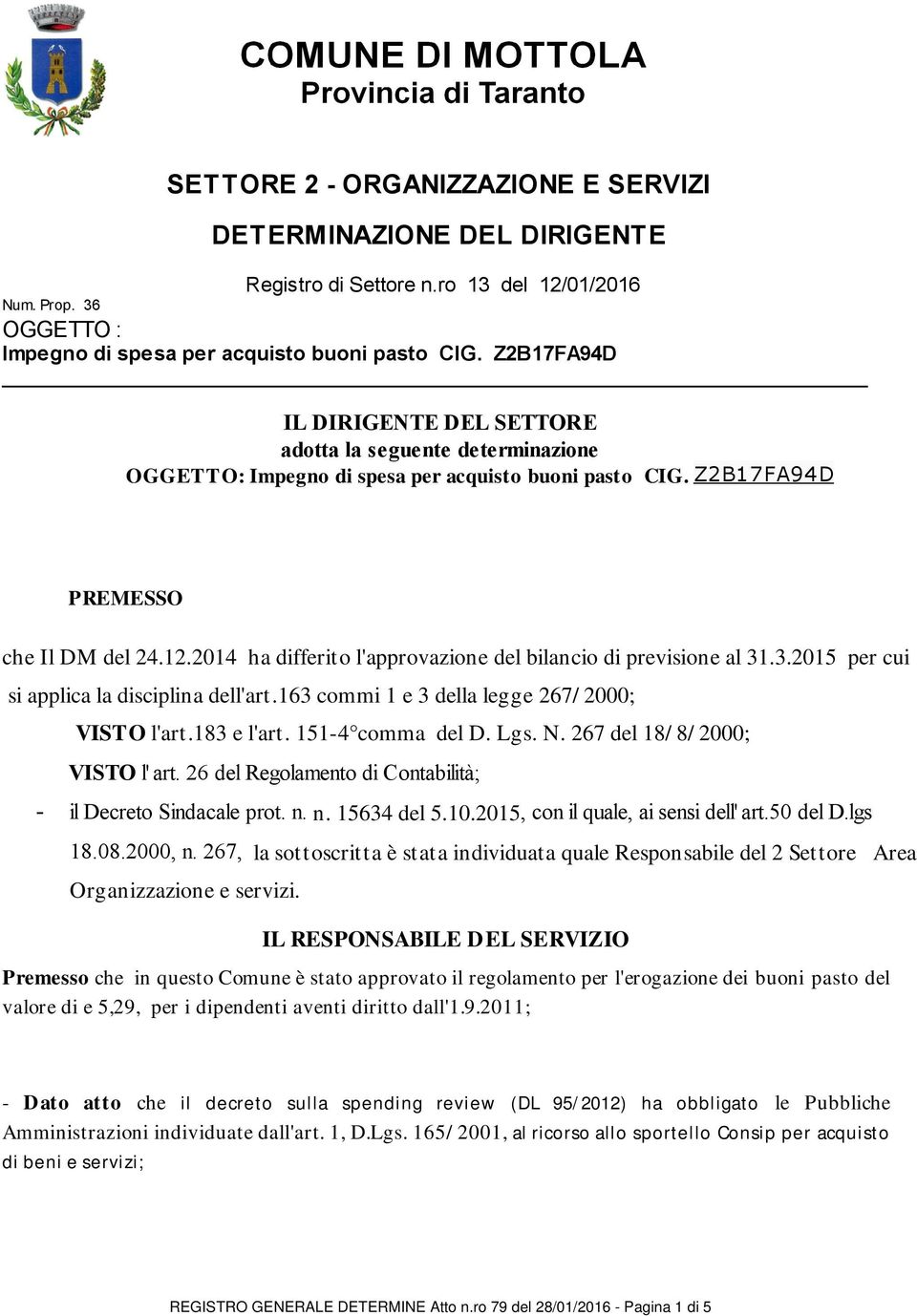 2014 ha differito l'approvazione del bilancio di previsione al 31.3.2015 per cui si applica la disciplina dell'art.163 commi 1 e 3 della legge 267/2000; VISTO l'art.183 e l'art. 151-4 comma del D.