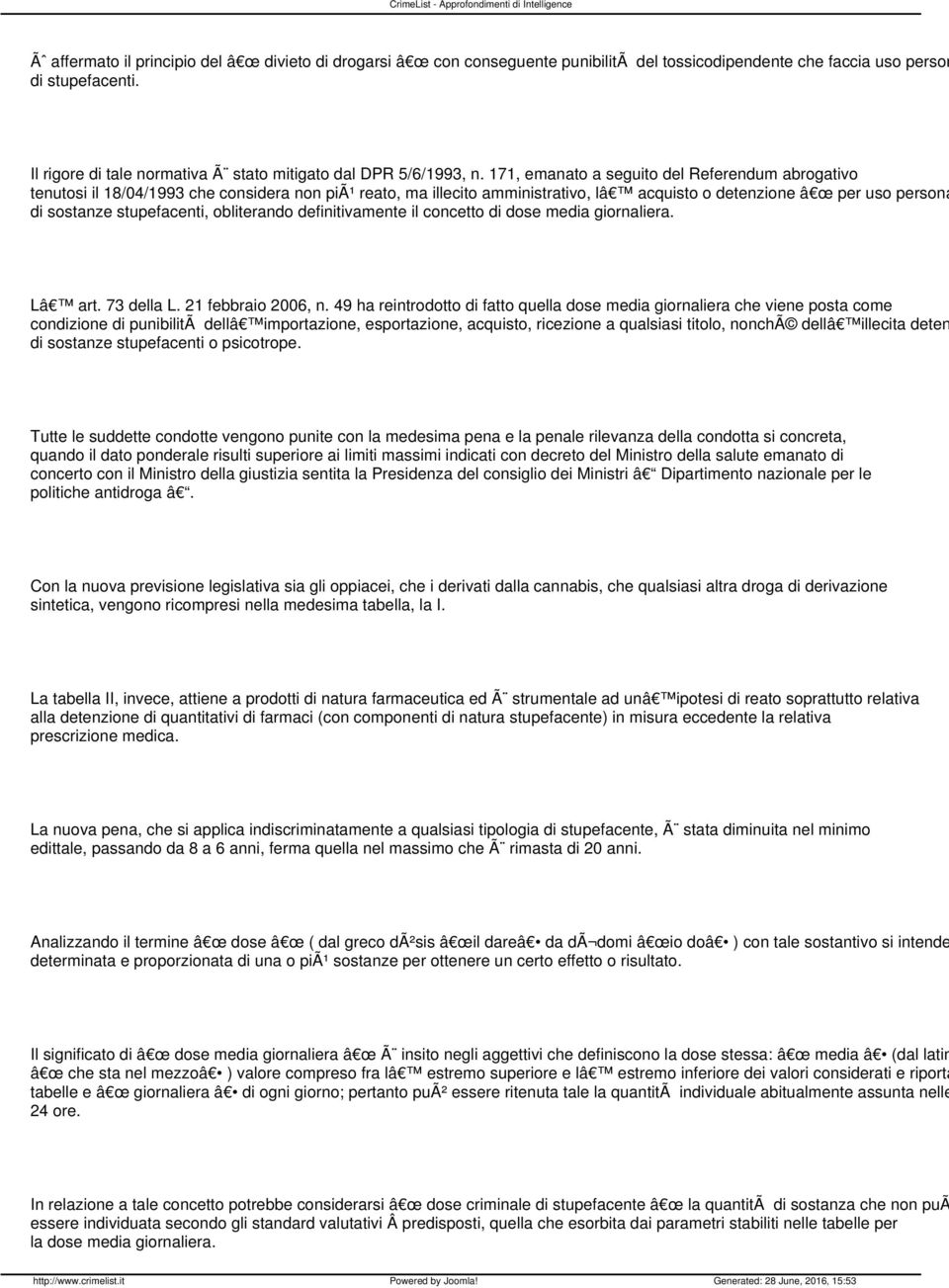 171, emanato a seguito del Referendum abrogativo tenutosi il 18/04/1993 che considera non piã¹ reato, ma illecito amministrativo, lâ acquisto o detenzione â œ per uso persona di sostanze